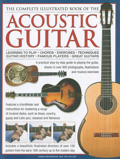 The Complete Illustrated Book of the Acoustic Guitar: Learning to play, Chords, Exercises, Techniques, Guitar history, Famous players, Great guitars