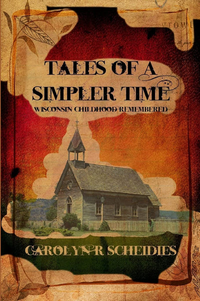 TALES OF A SIMPLER TIME: Wisconsin Childhood Remembered