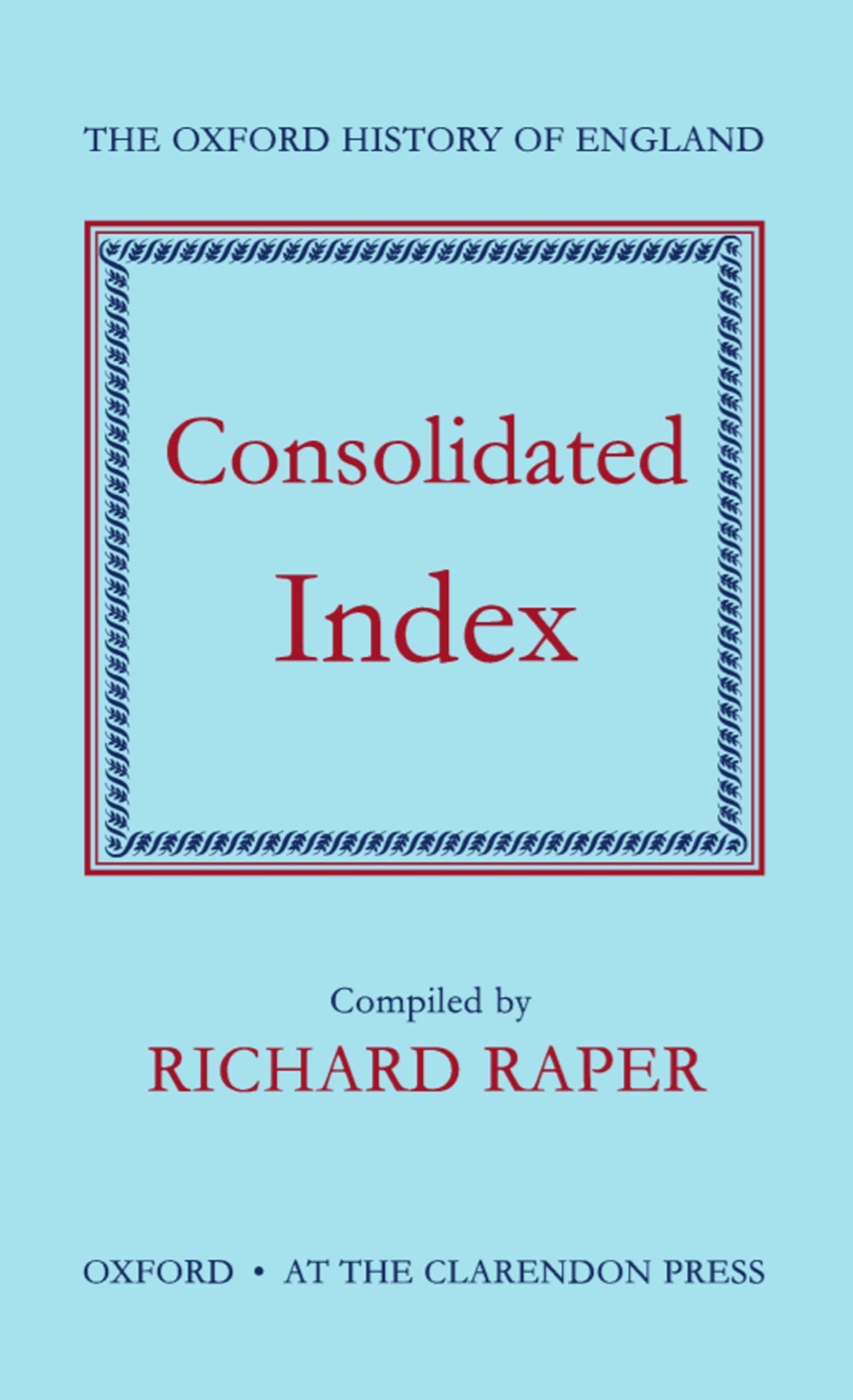 Consolidated Index to the Oxford History of England