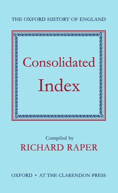 Consolidated Index to the Oxford History of England