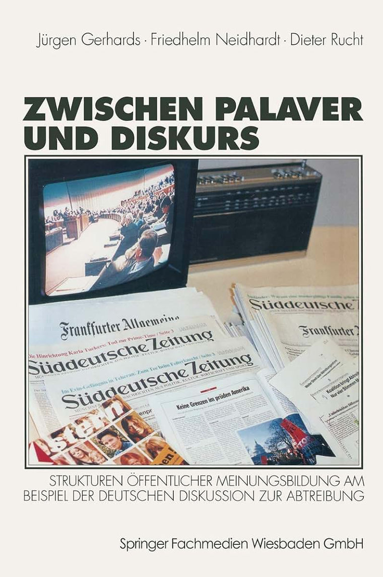 Zwischen Palaver und Diskurs: Strukturen ffentlicher Meinungsbildung am Beispiel der deutschen Diskussion zur Abtreibung (German Edition)