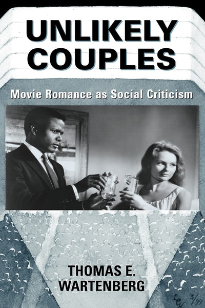 Unlikely Couples: Movie Romance As Social Criticism (Thinking Through Cinema, 2)