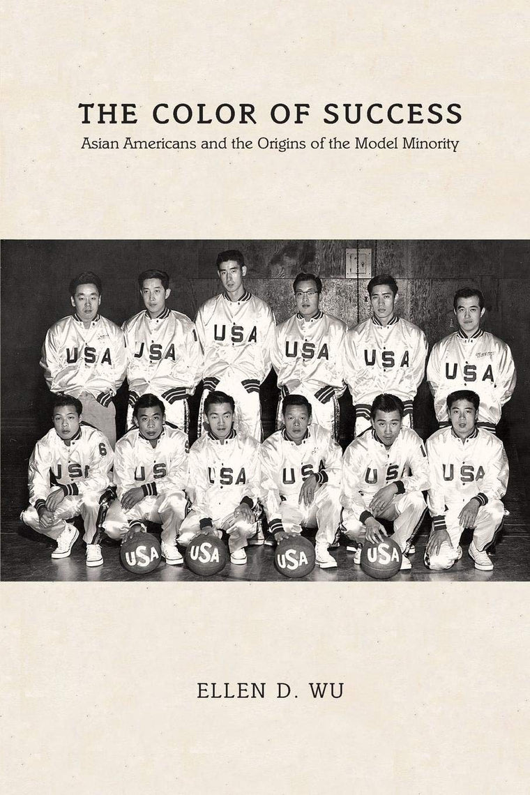 The Color of Success: Asian Americans and the Origins of the Model Minority (Politics and Society in Modern America)