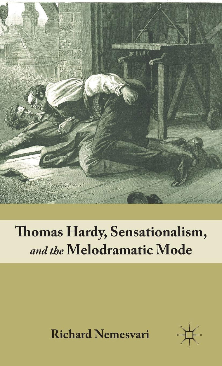 Thomas Hardy, Sensationalism, and the Melodramatic Mode