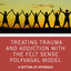 Treating Trauma and Addiction with the Felt Sense Polyvagal Model