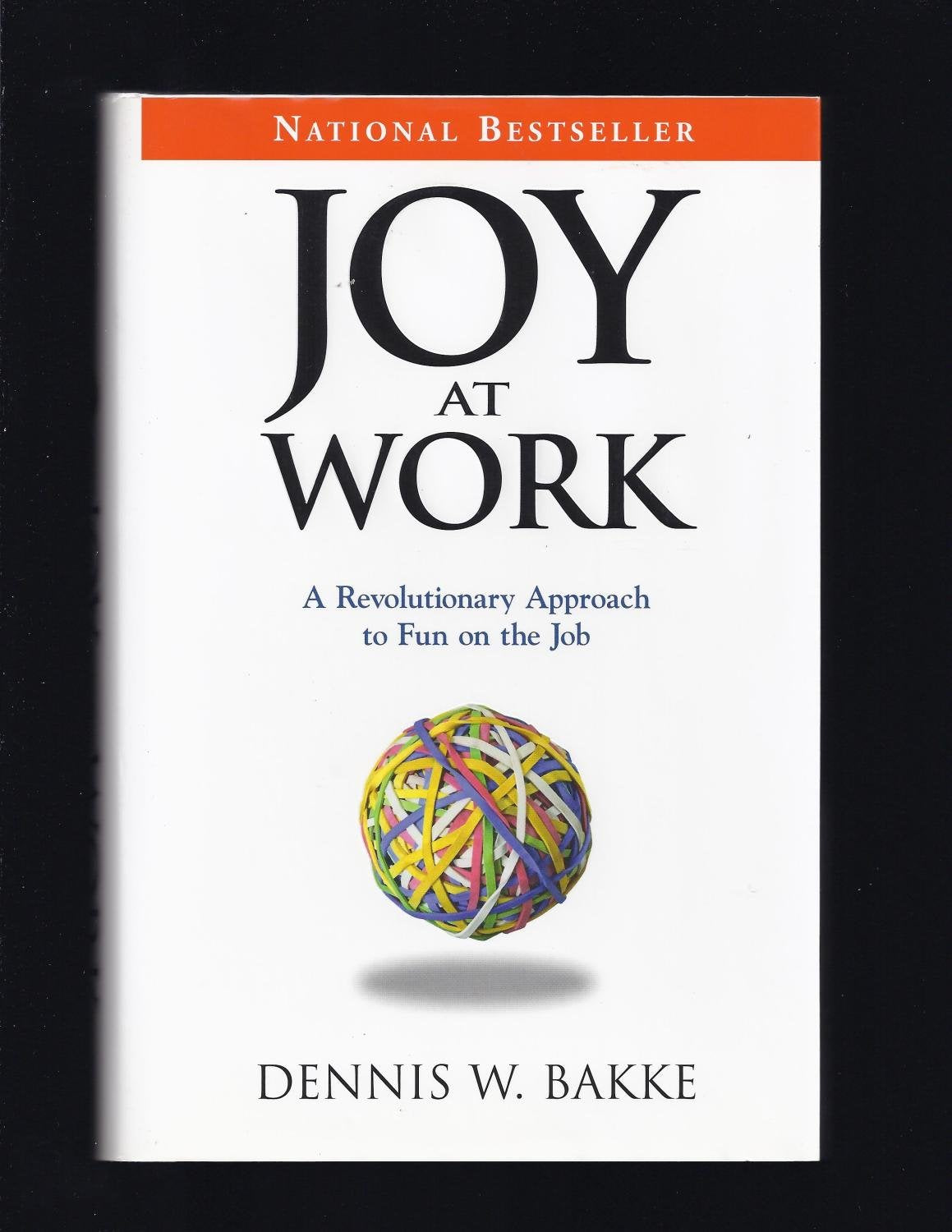 Joy At Work: A Revolutionary Approach To Fun On The Job