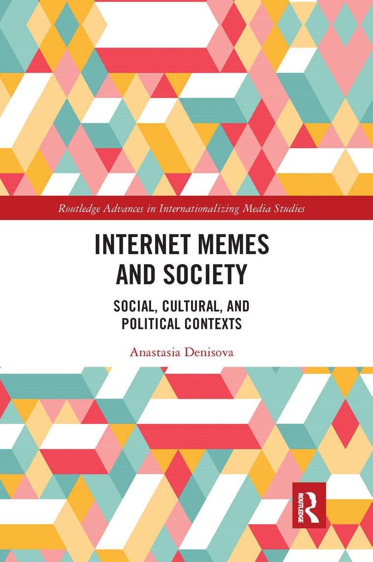Internet Memes and Society (Routledge Advances in Internationalizing Media Studies)