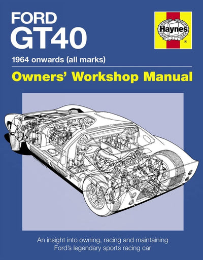 Ford GT40 Manual: An Insight into Owning, Racing and Maintaining Ford's Legendary Sports Racing Car
