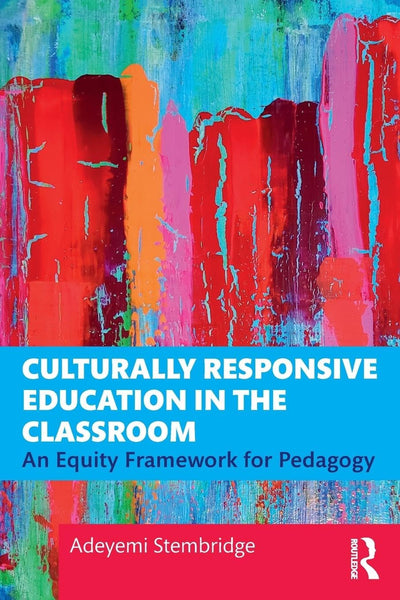 Culturally Responsive Education in the Classroom: An Equity Framework for Pedagogy
