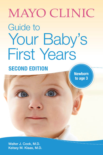 Mayo Clinic Guide to Your Baby's First Years, 2nd Edition: Revised and Updated (Mayo Clinic Parenting Guides)