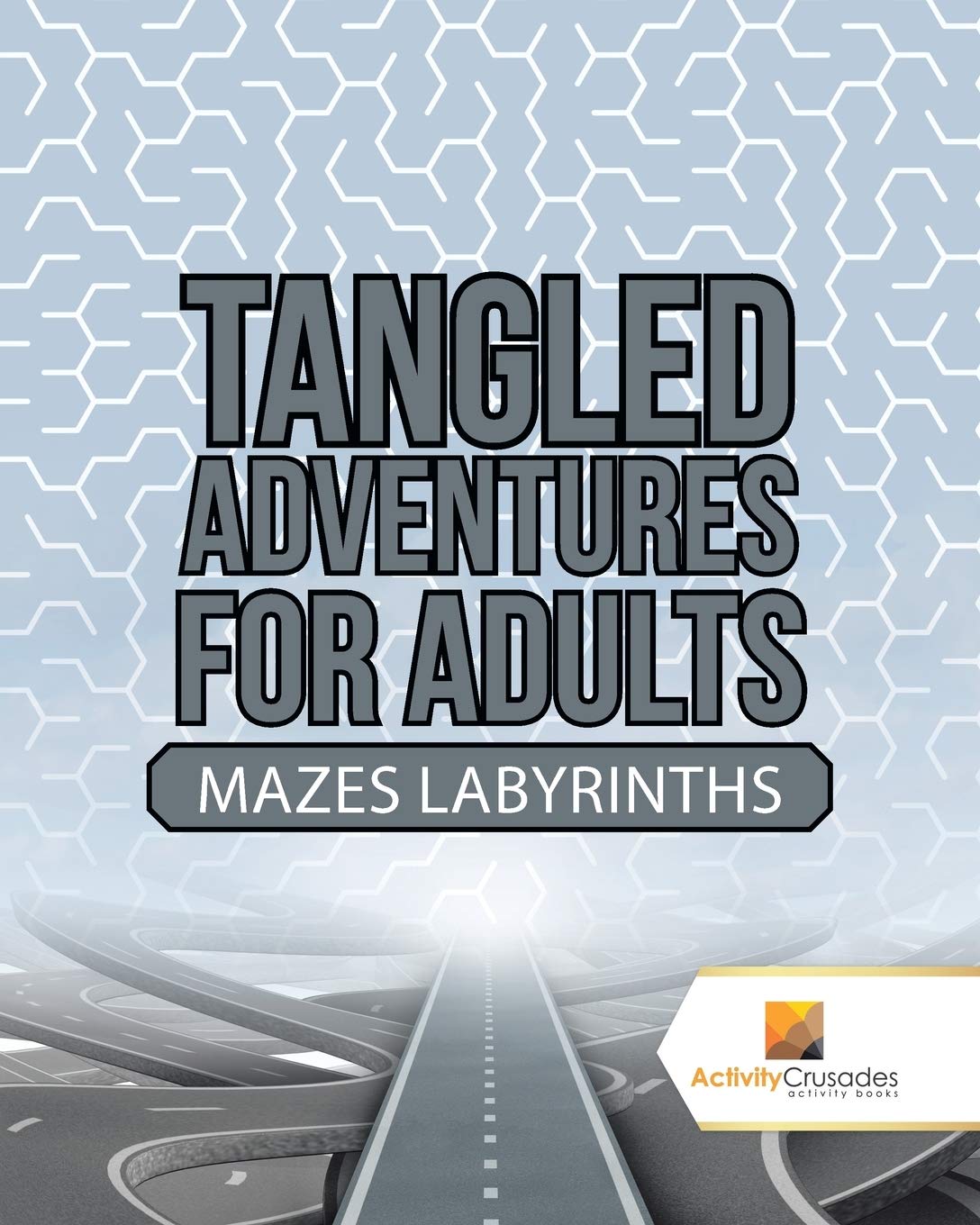 Tangled Adventures for Adults : Mazes Labyrinths