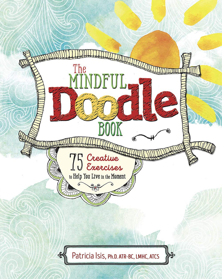 The Mindful Doodle Book: 75 Creative Exercises to Help You Live in the Moment