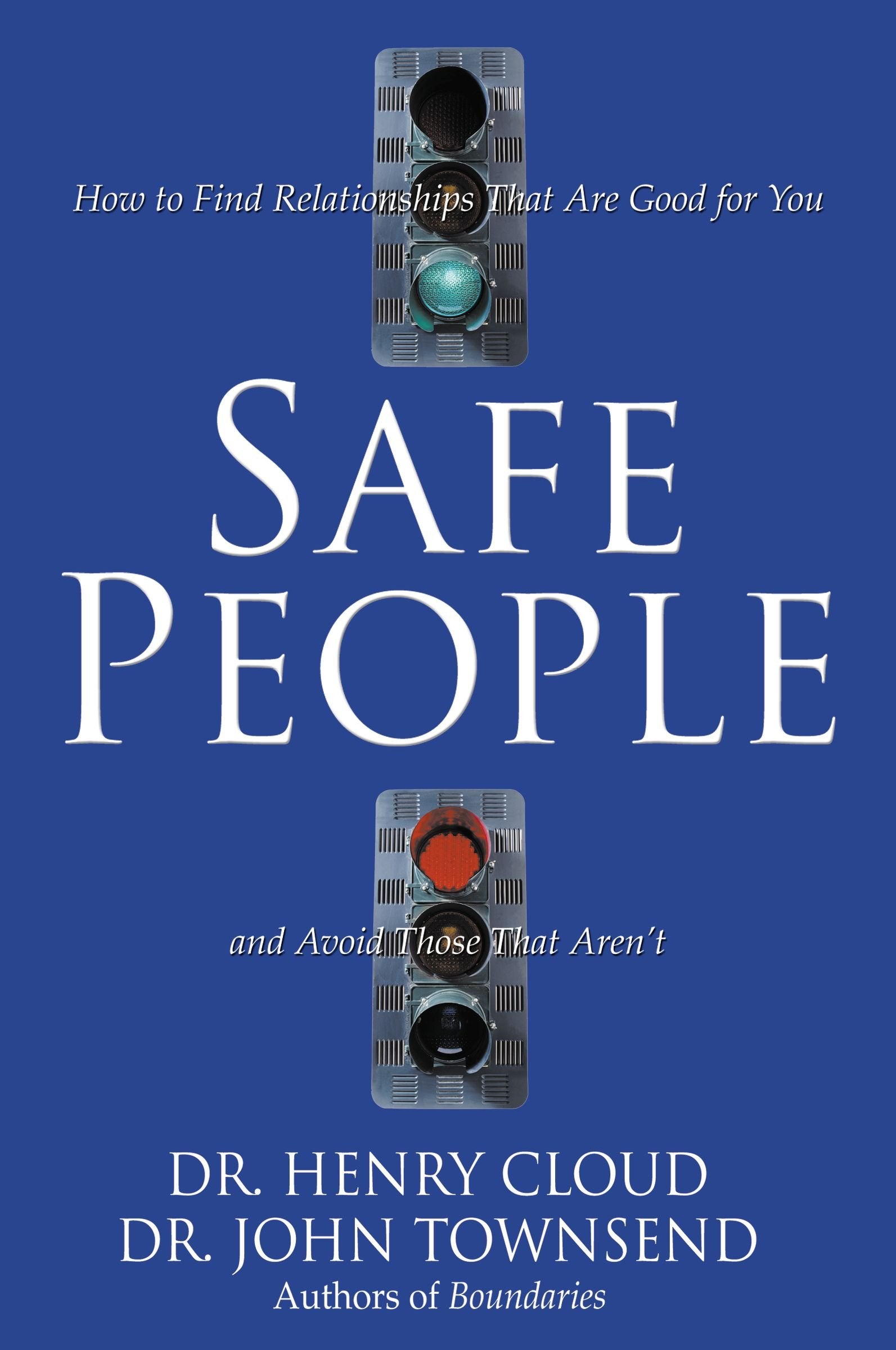 Safe People: How to Find Relationships That Are Good for You and Avoid Those That Aren't