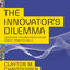 The Innovator's Dilemma: When New Technologies Cause Great F