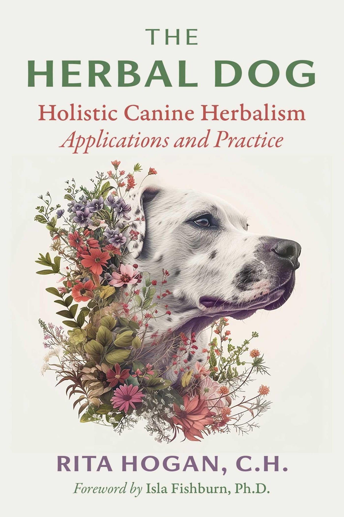The Herbal Dog: Holistic Canine Herbalism Applications and Practice (Sacred Planet)