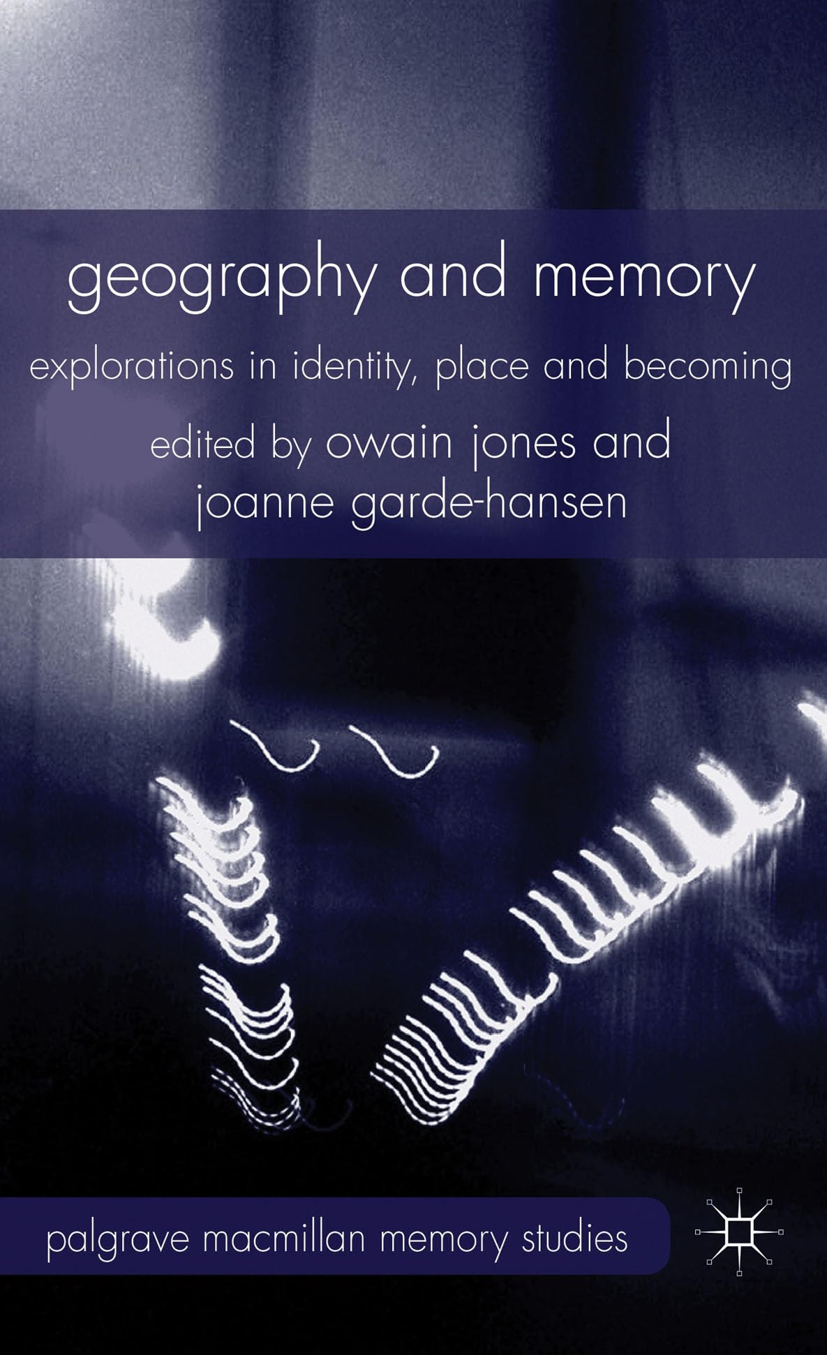 Geography and Memory: Explorations in Identity, Place and Becoming (Palgrave Macmillan Memory Studies)