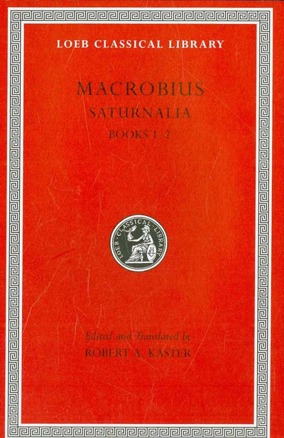 Saturnalia, Volume I: Books 1-2 (Loeb Classical Library)