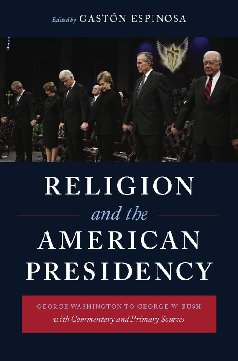 Religion and the American Presidency: George Washington to George W. Bush with Commentary and Primary Sources (Columbia Series on Religion and Politics)