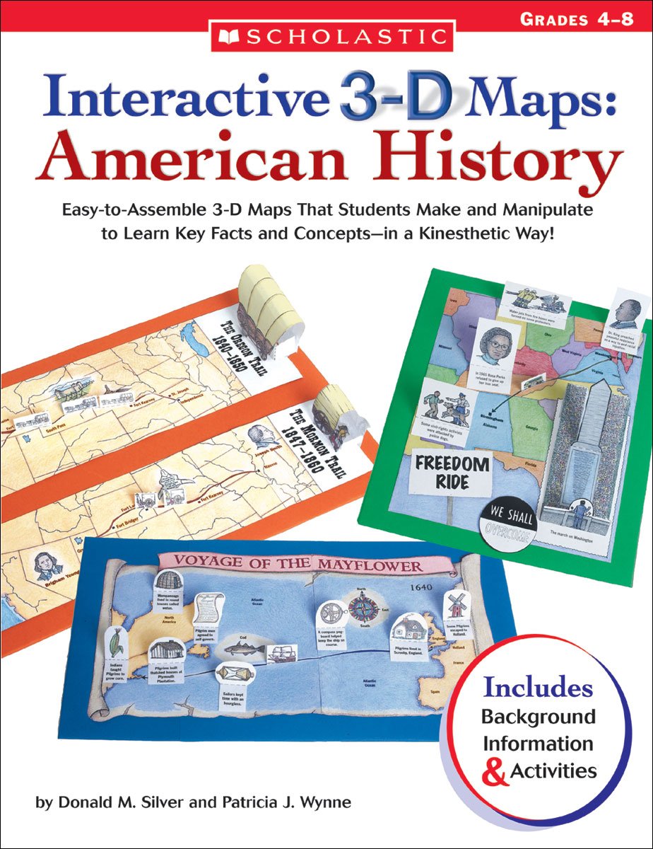 Interactive 3-D Maps: American History: Easy-to-Assemble 3-D Maps That Students Make and Manipulate to Learn Key Facts and Concepts-in a Kinesthetic Way!