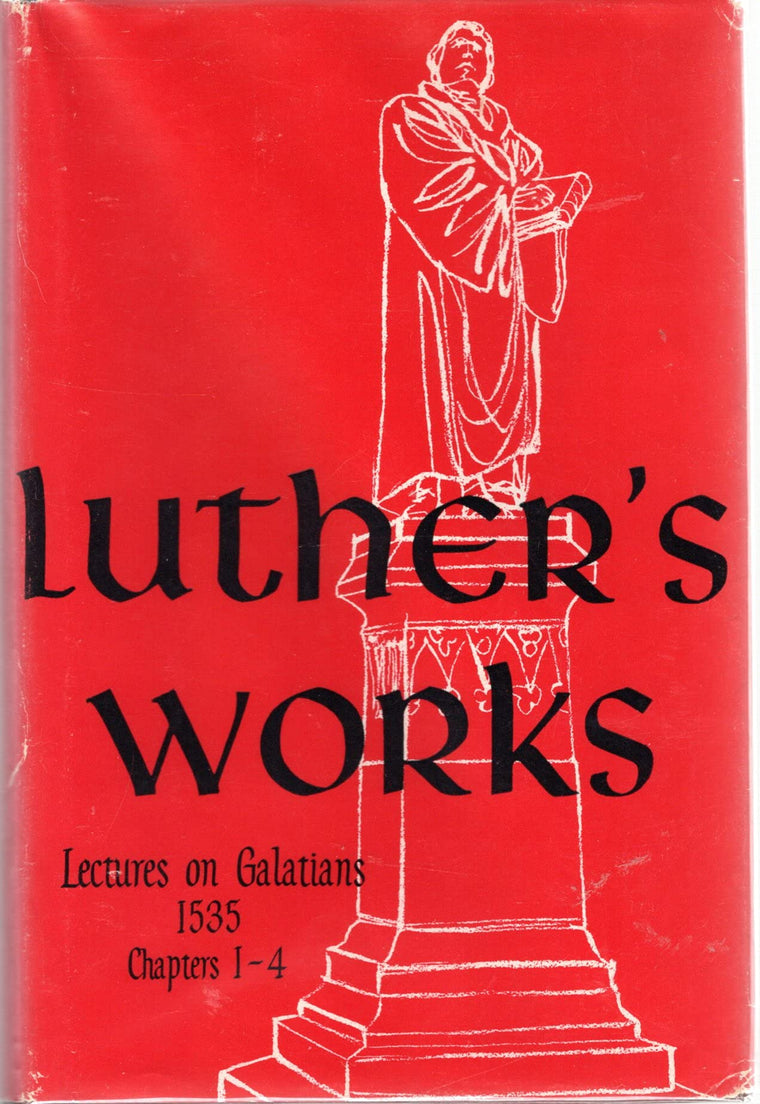 Luther's Works, Volume 26 (Lectures on Galatians Chapters 1-4) (Luther's Works (Concordia))