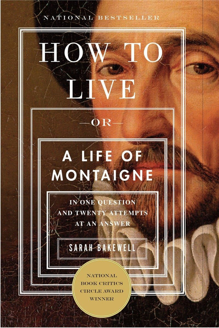 How to Live: Or A Life of Montaigne in One Question and Twen