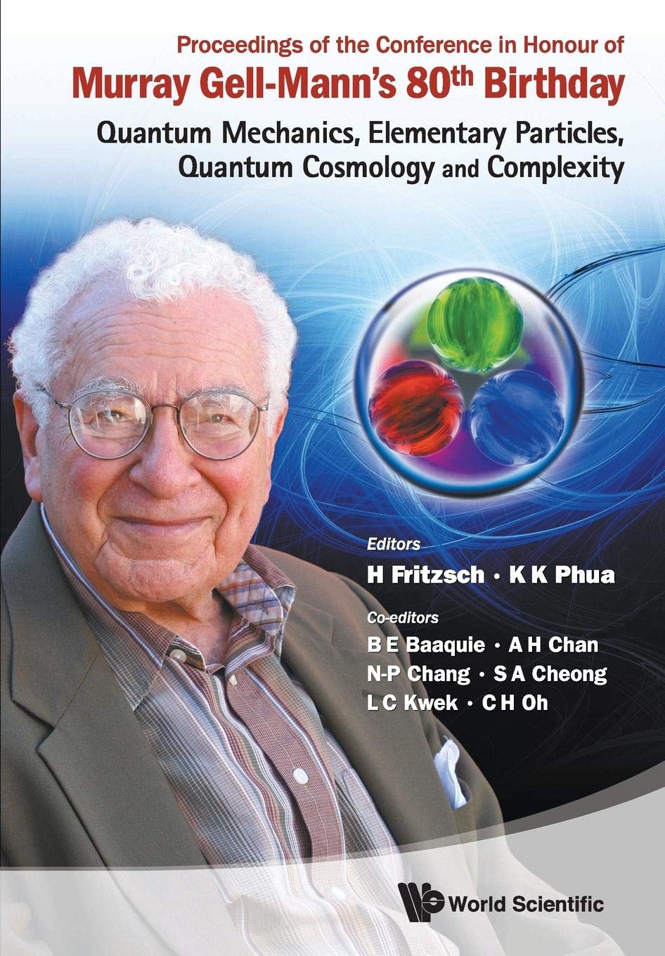 PROCEEDINGS OF THE CONFERENCE IN HONOUR OF MURRAY GELL-MANN'S 80TH BIRTHDAY: QUANTUM MECHANICS, ELEMENTARY PARTICLES, QUANTUM COSMOLOGY AND COMPLEXITY