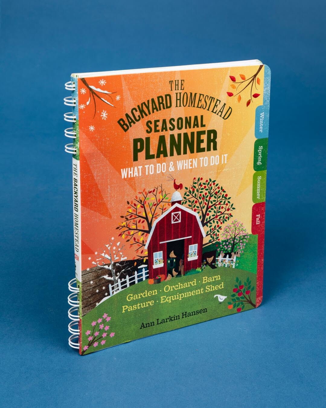 The Backyard Homestead Seasonal Planner: What to Do & When to Do It in the Garden, Orchard, Barn, Pasture & Equipment Shed