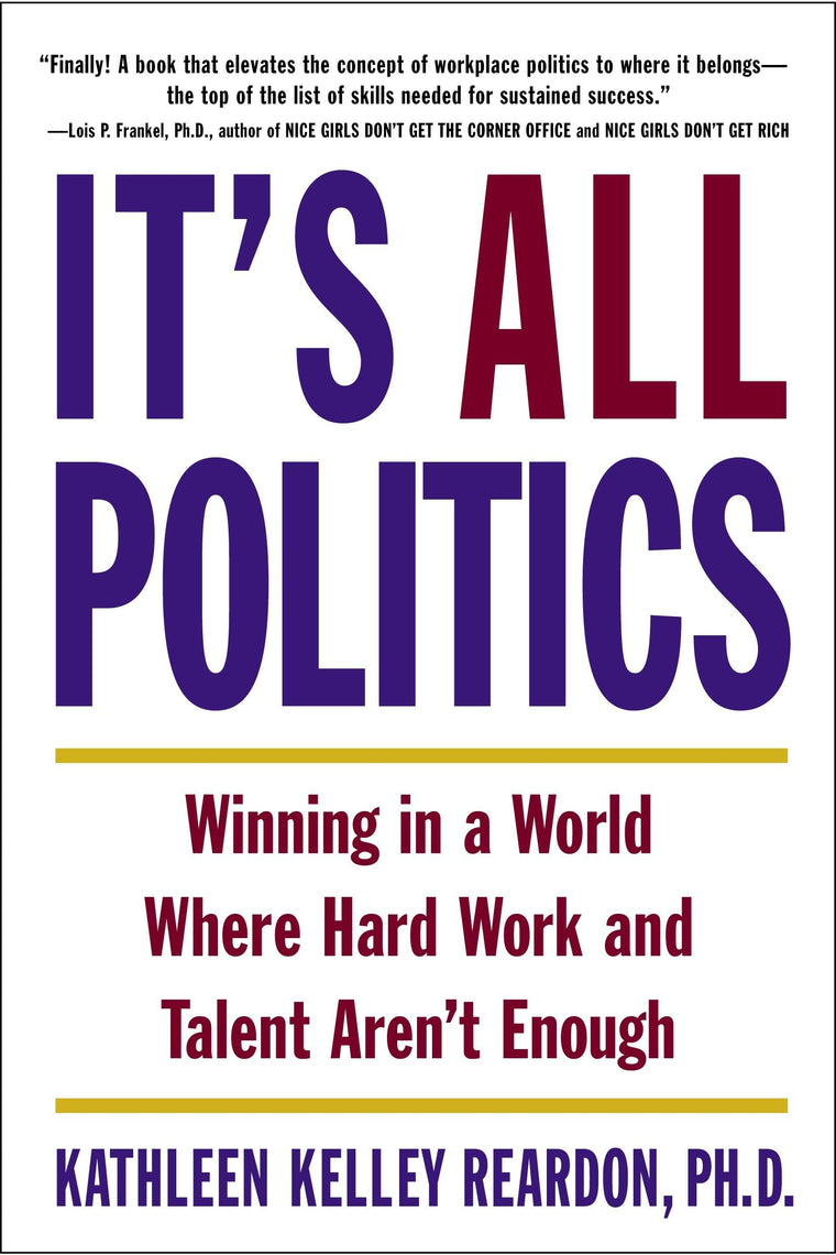 It's All Politics: Winning in a World Where Hard Work and Talent