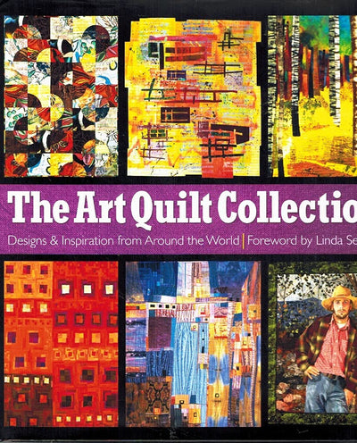 The Art Quilt Collection: Designs & Inspiration from Around the World