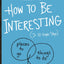 How to Be Interesting: (In 10 Simple Steps)