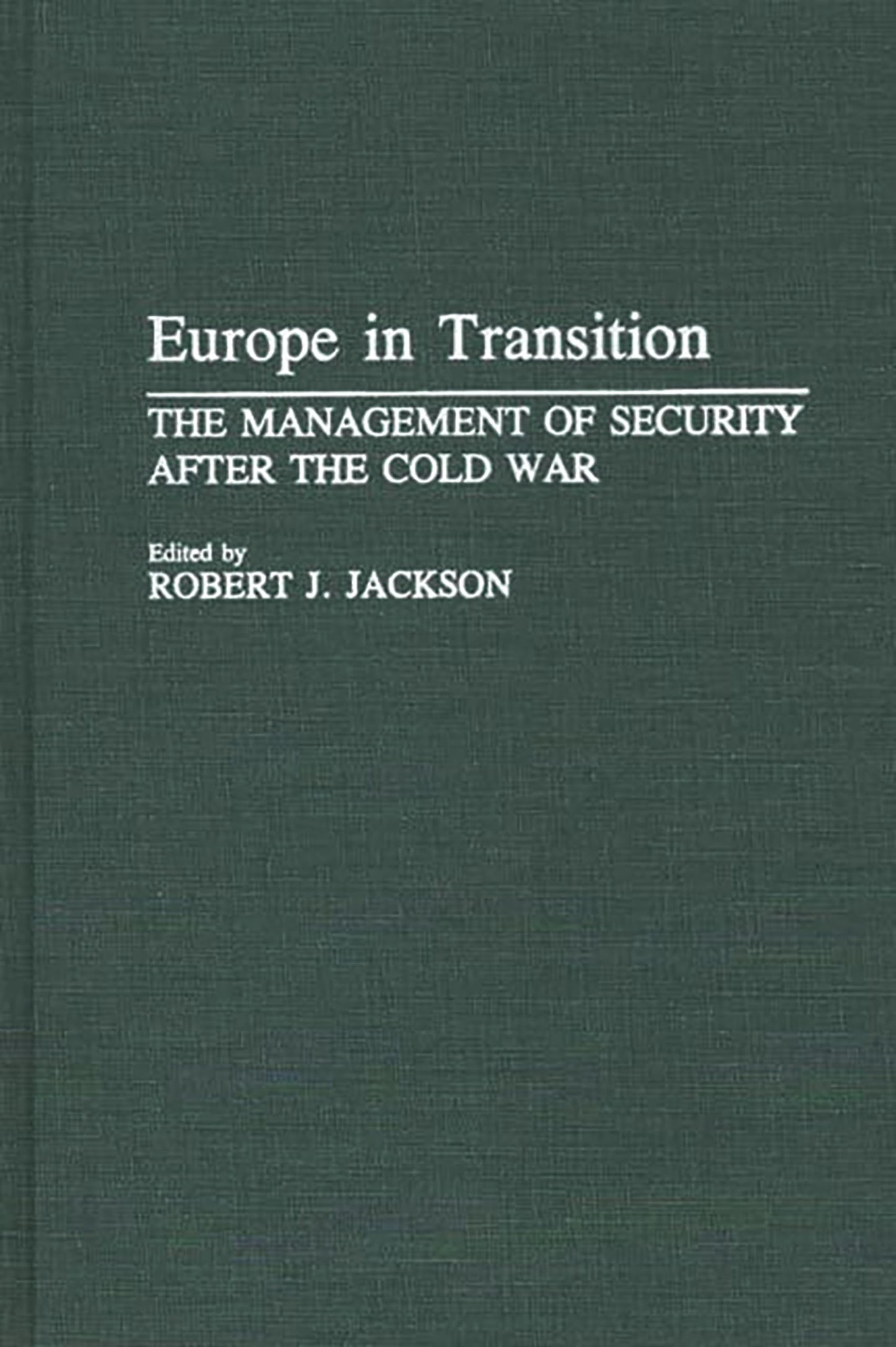 Europe in Transition: The Management of Security after the Cold War