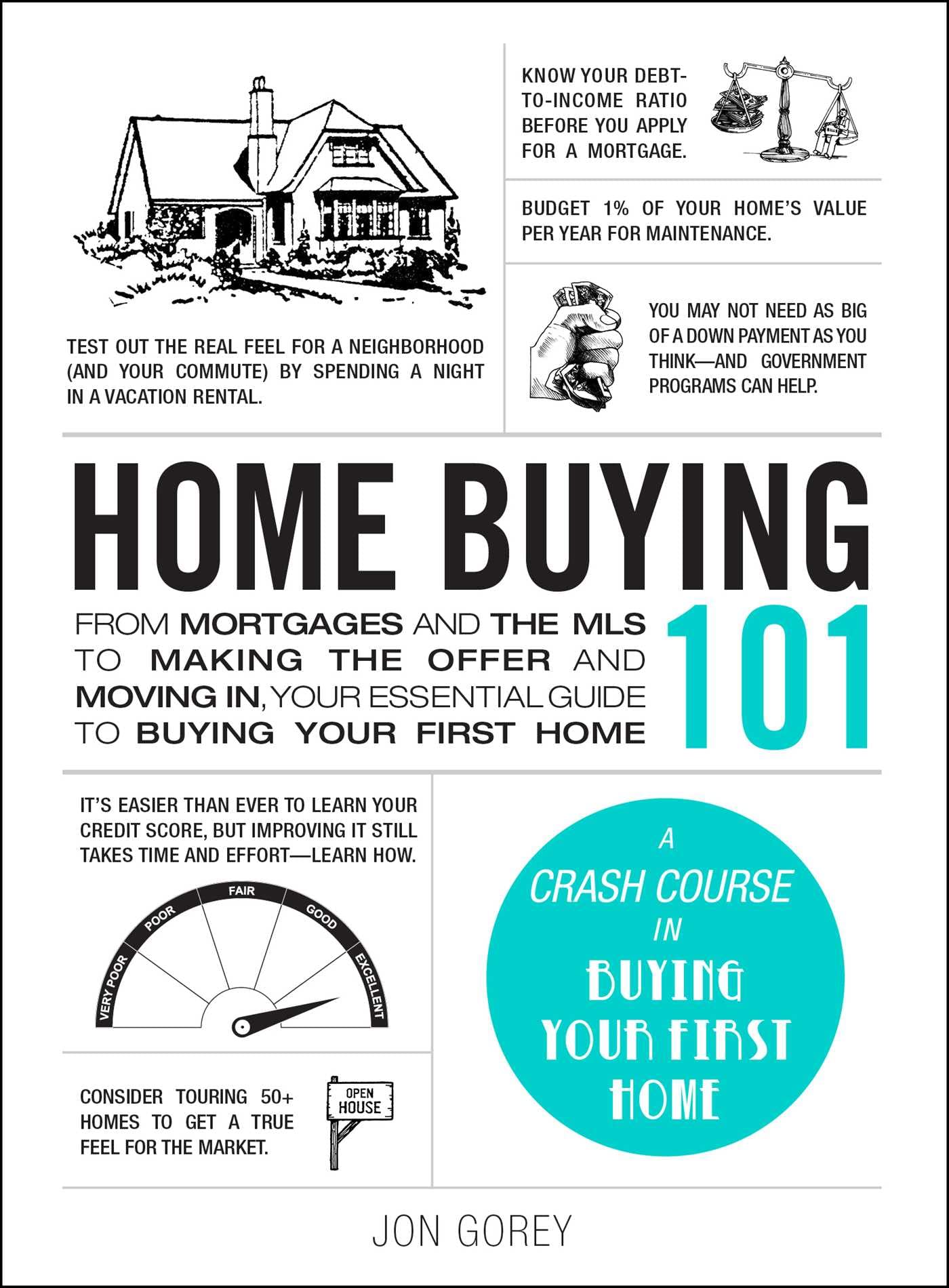Home Buying 101: From Mortgages and the MLS to Making the Offer and Moving In, Your Essential Guide to Buying Your First Home (Adams 101 Series)