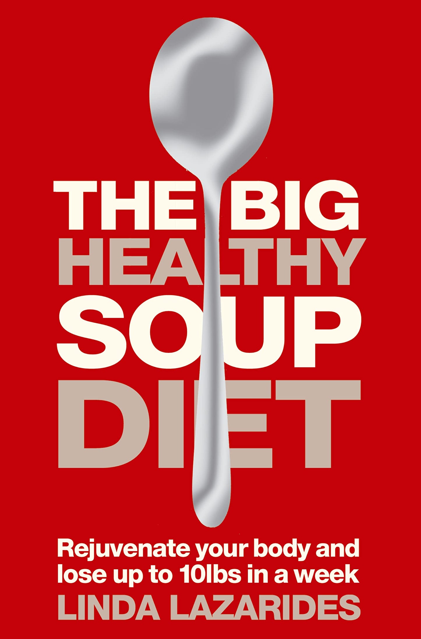 The Big Healthy Soup Diet: Nourish Your Body and Lose up to 10lbs in a Week