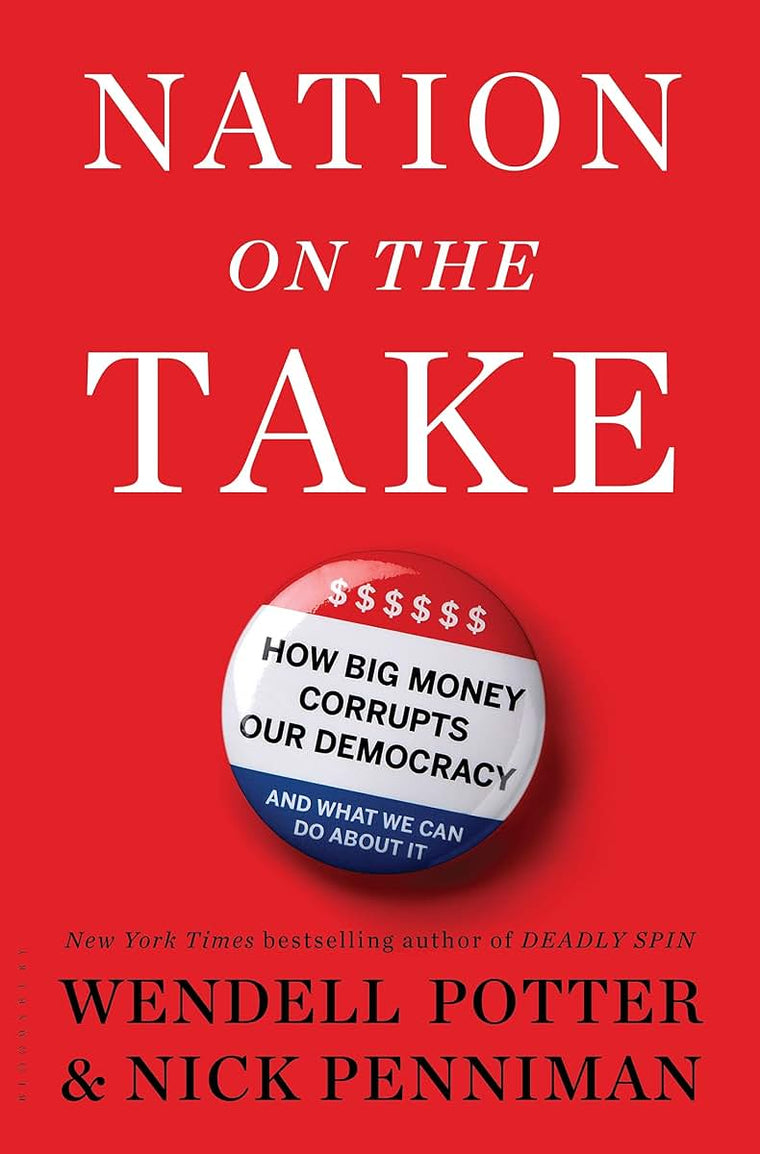 Nation on the Take: How Big Money Corrupts Our Democracy and What We Can Do About It