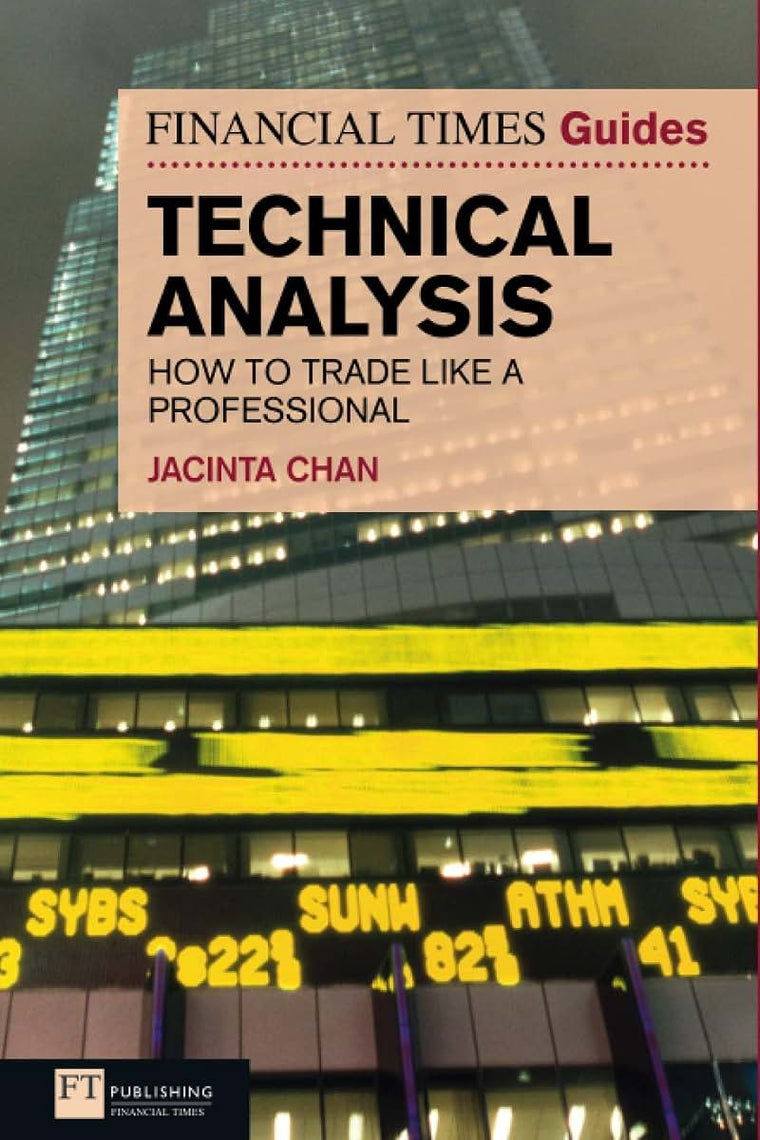 The Financial Times Guide to Technical Analysis: How to Trade Like a Professional (Financial Times Guides)