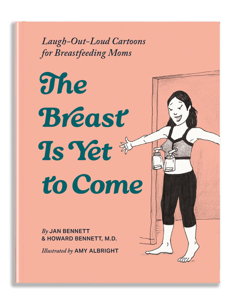The Breast Is Yet to Come: Laugh-Out-Loud Cartoons for Breastfeeding Moms