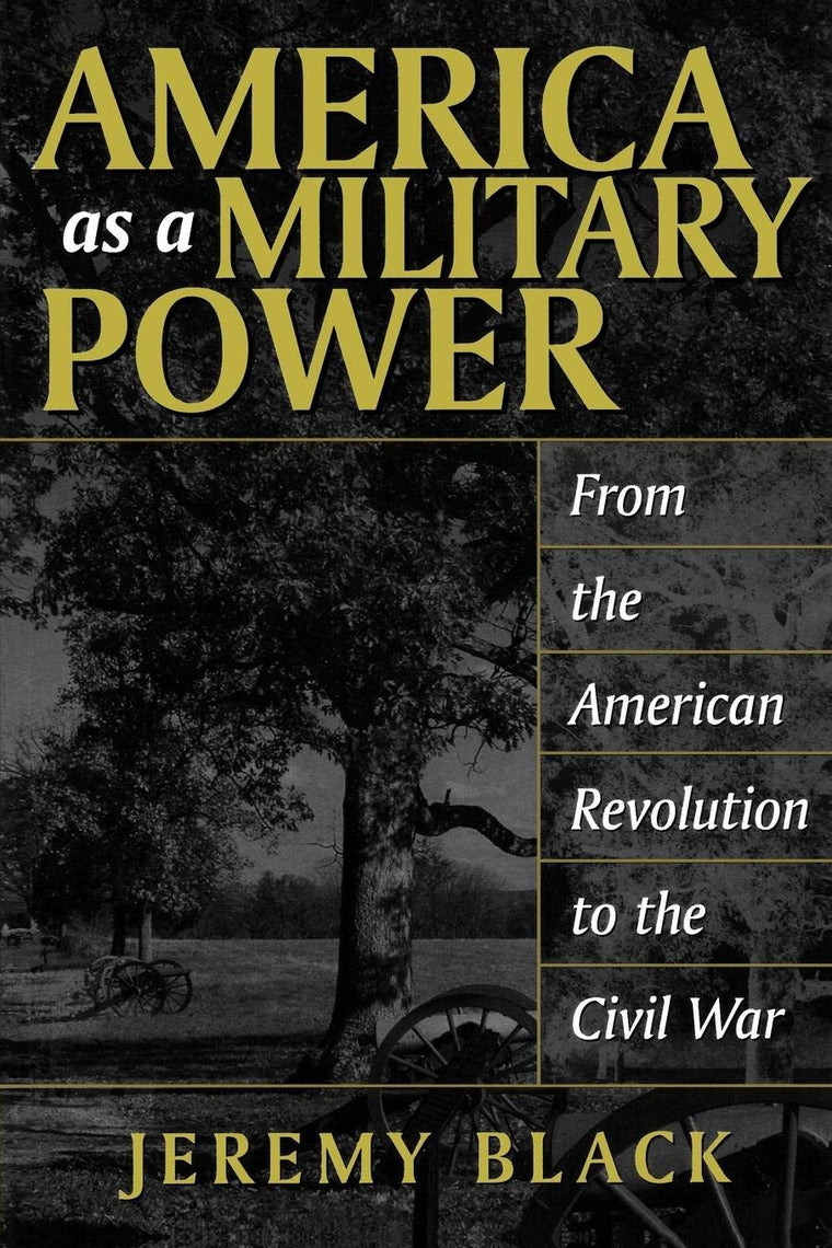 America as a Military Power, 1775-1865: