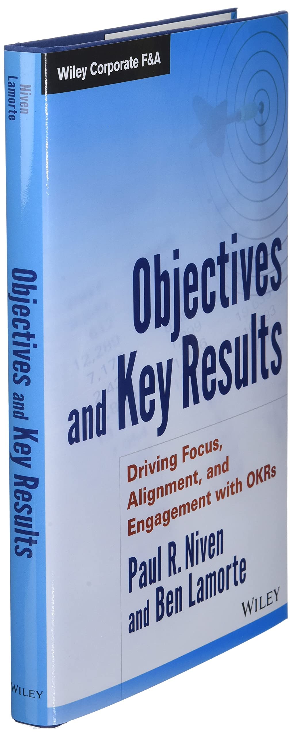 Objectives and Key Results: Driving Focus, Alignment, and Engagement with OKRs (Wiley Corporate F&A)