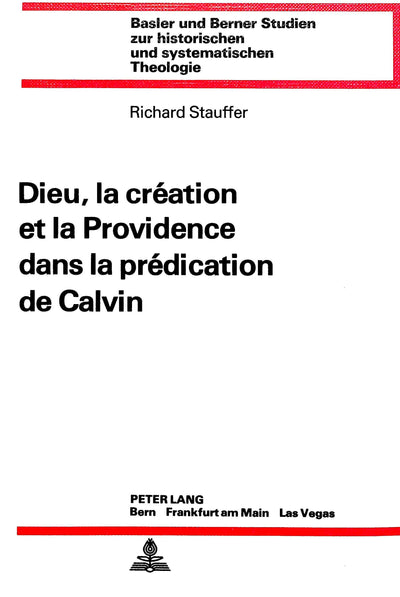 Dieu, la création et la providence dans la prédication de Calvin (Basler und Berner Studien zur historischen und systematischen Theologie) (French Edition)