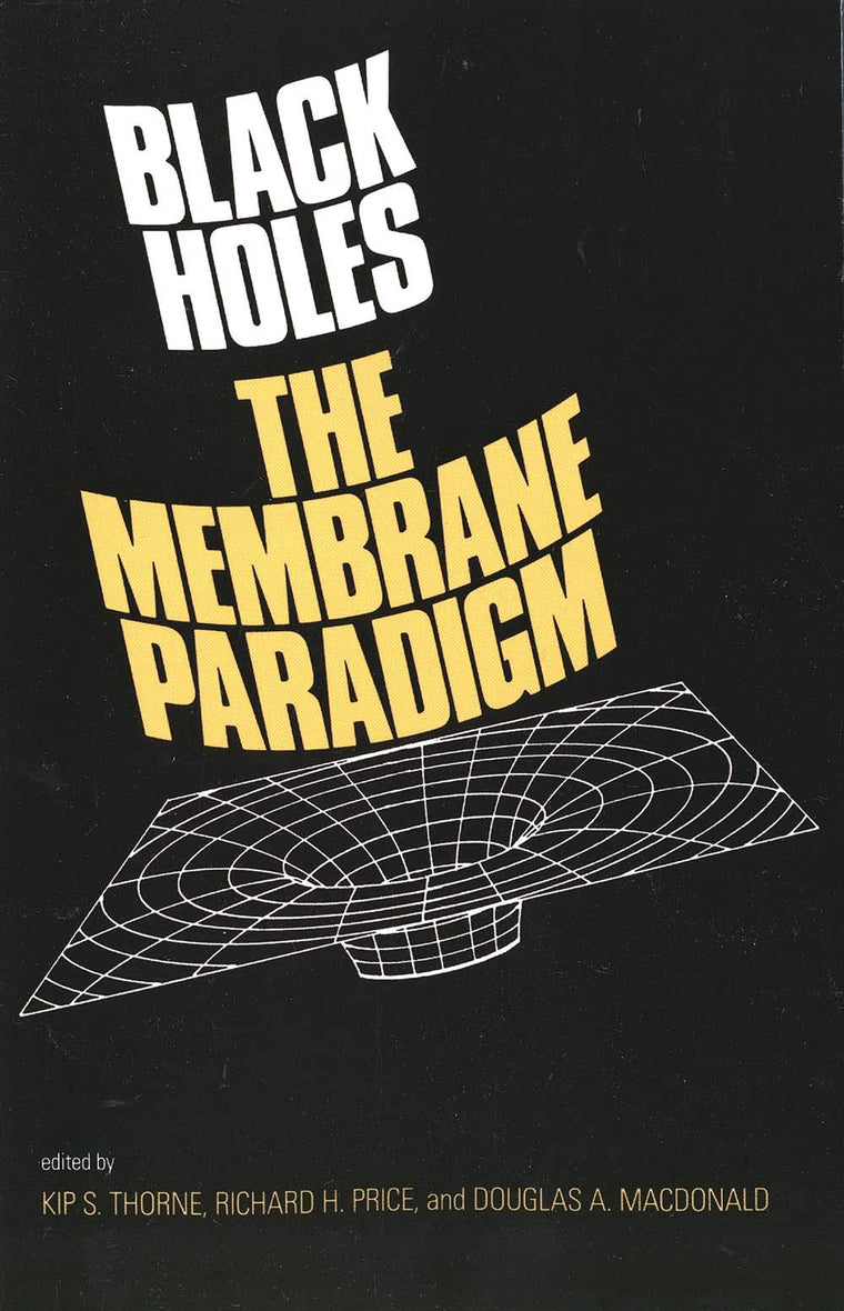 Black Holes: The Membrane Paradigm (The Silliman Memorial Lectures Series)