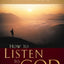 How to Listen to God: His Voice Waits to Be Heard
