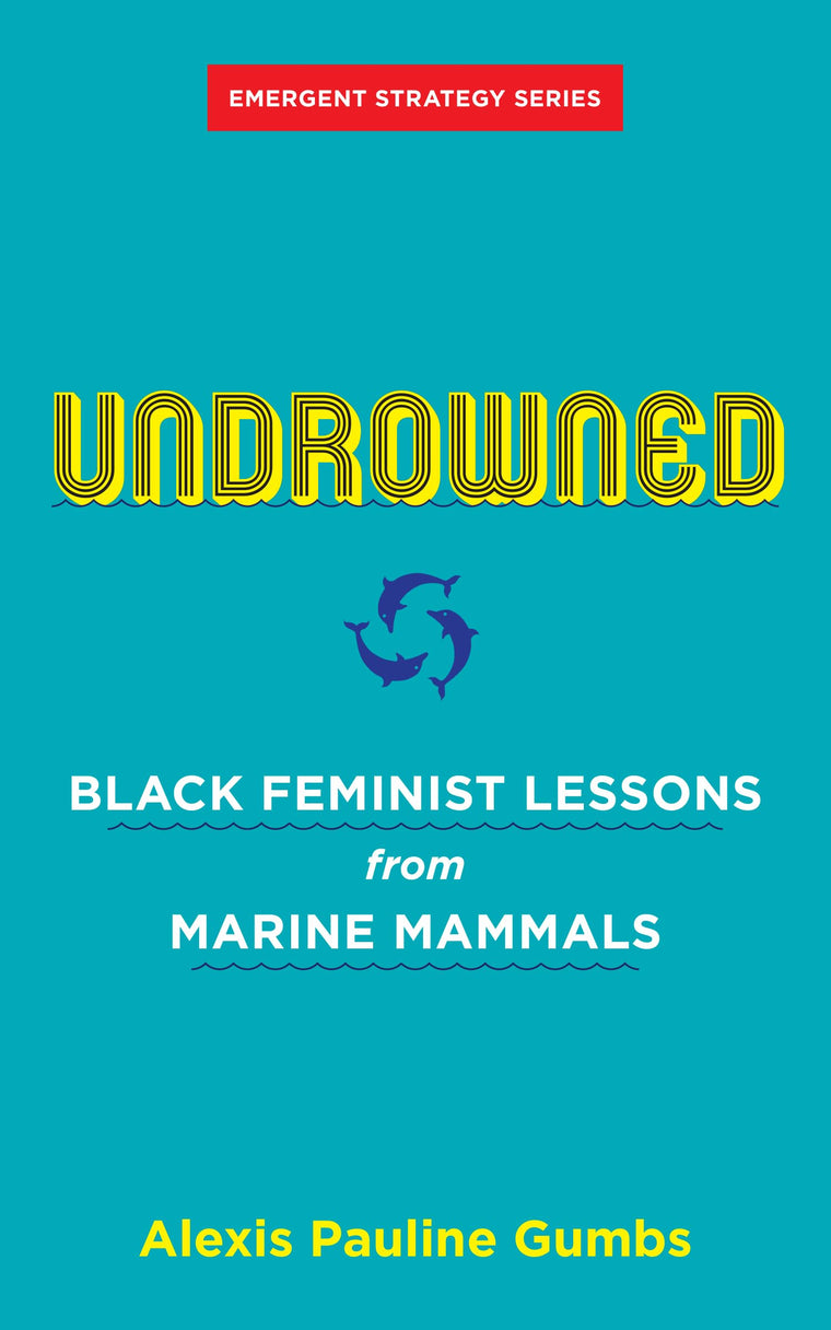 Undrowned: Black Feminist Lessons from Marine Mammals (Emergent Strategy Series)