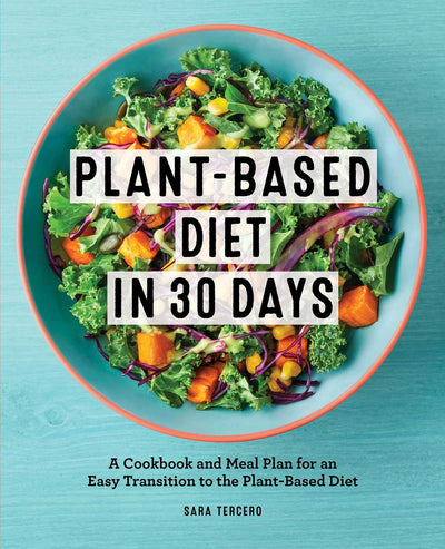 Plant-Based Diet in 30 Days: A Cookbook and Meal Plan by Miakarts