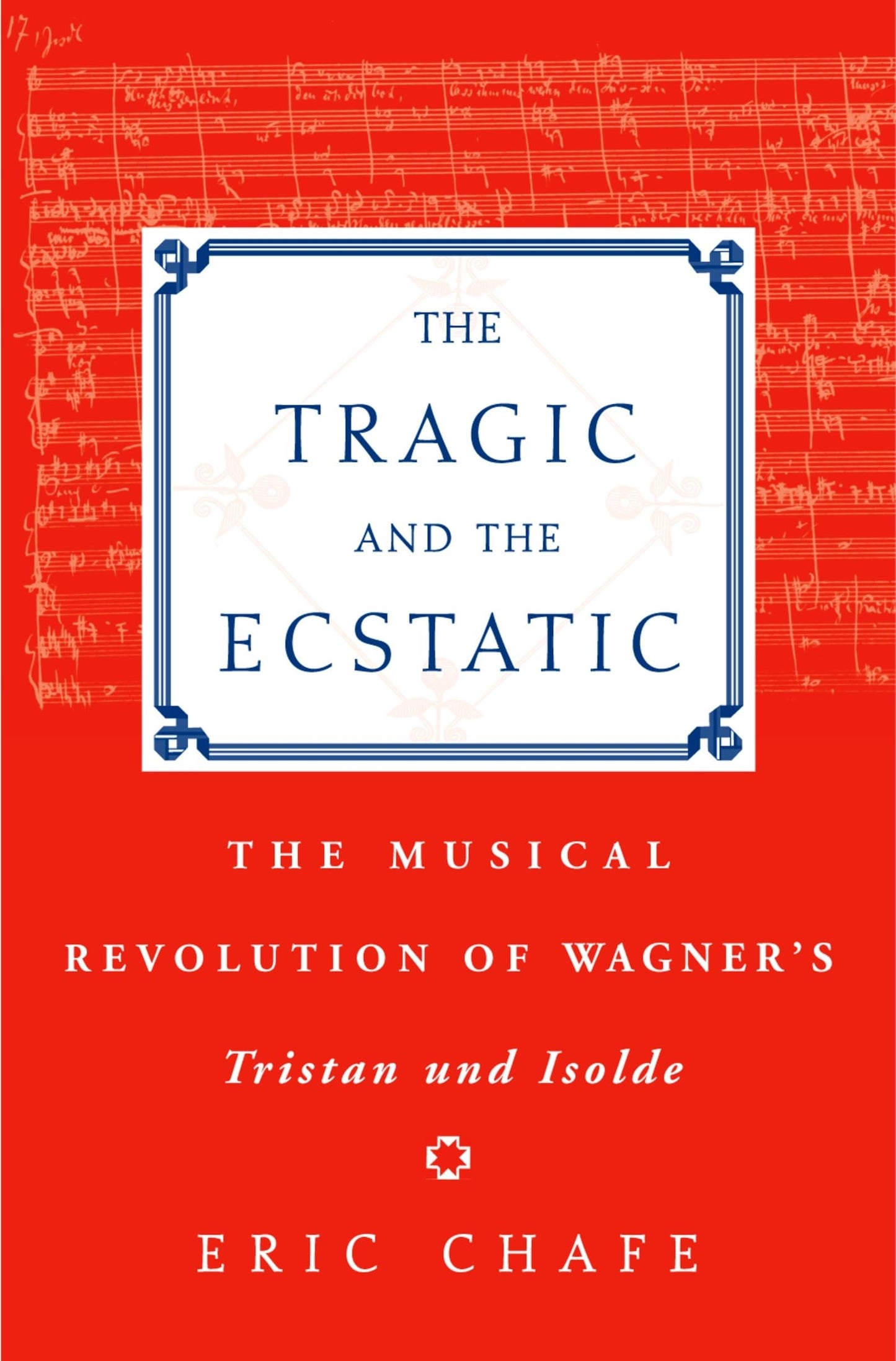 The Tragic and the Ecstatic: The Musical Revolution of Wagner's Tristan und Isolde