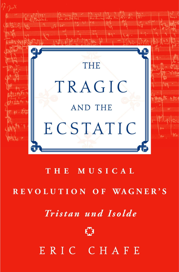 The Tragic and the Ecstatic: The Musical Revolution of Wagner's Tristan und Isolde