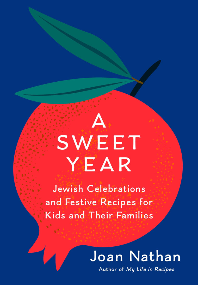 A Sweet Year: Jewish Celebrations and Festive Recipes for Kids and Their Families: A Cookbook