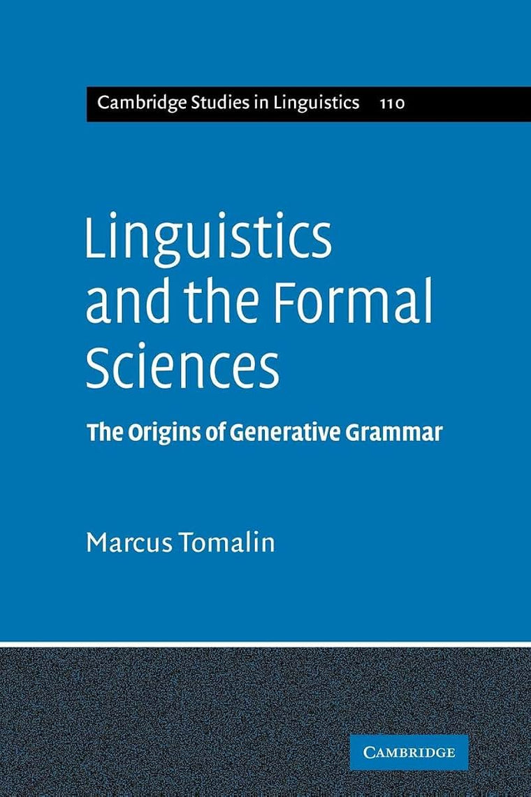 Linguistics Formal Sciences: The Origins of Generative Grammar (Cambridge Studies in Linguistics, Series Number 110)
