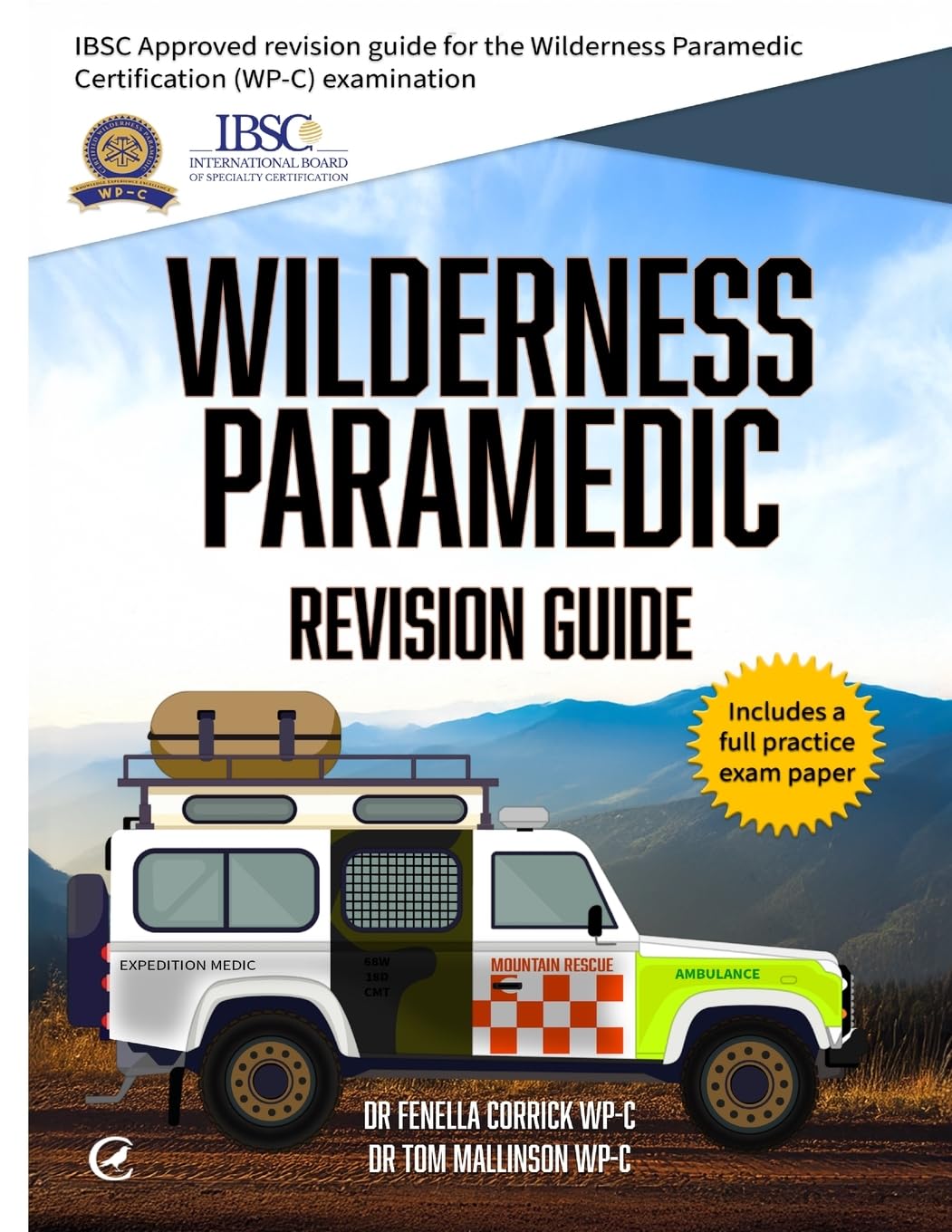 Wilderness Paramedic Revision Guide: IBSC approved revision guide for the Wilderness Paramedic Certification (WP-C) examination