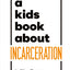 A Kids Book About Incarceration