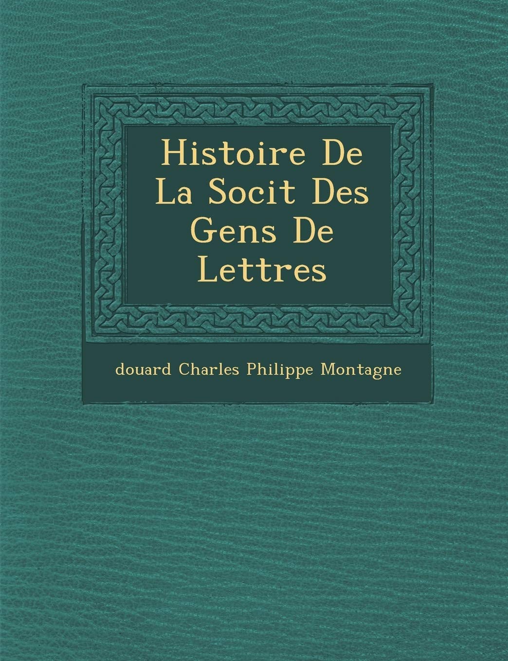 Histoire de La Soci T Des Gens de Lettres (French Edition)